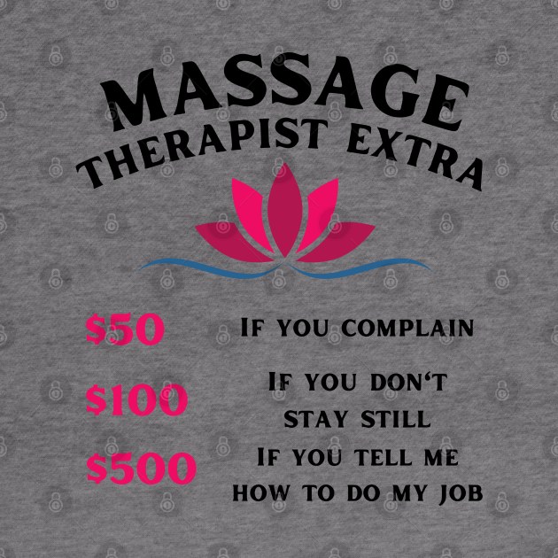 Funny Massage Therapist - Massage Extra Charges by Magnificent Butterfly